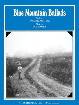 Blue Mountain Ballads: Voice and Piano Tennessee Williams and Paul Bowles