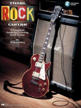 Total Rock Guitar: A Complete Guide to Learning Rock Guitar Troy Stetina