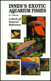Innes's Exotic Aquarium Fishes: A Work of General Reference