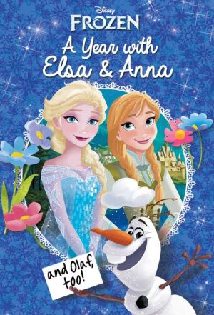 Disney Frozen: A Year with Elsa & Anna (and Olaf Too!)