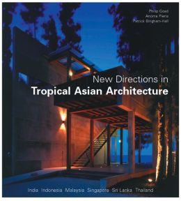 New Directions in Tropical Asian Architecture Philip Goad, Anoma Pieris and Patrick Bingham-Hall