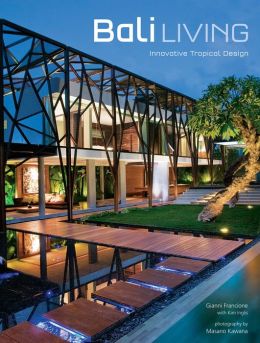 Bali Living: Innovative Tropical Design Gianni Francione, Masano Kawana and Kim Inglis
