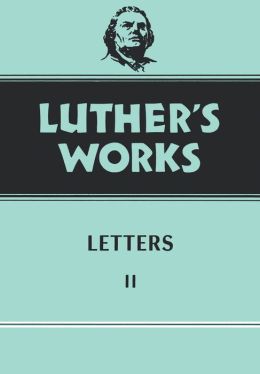 Luther's Works: Letters II