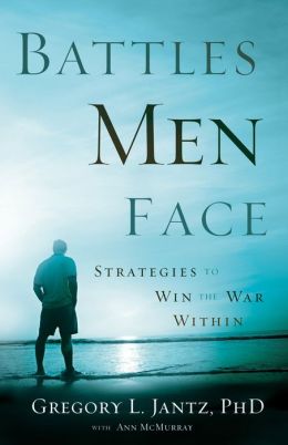 Battles Men Face: Strategies to Win the War Within Gregory L. Ph.D. Jantz and Ann McMurray