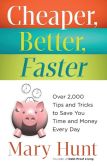 Cheaper, Better, Faster: Over 2,000 Tips and Tricks to Save You Time and Money Every Day