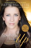 Book Cover Image. Title: Nowhere but Up:  The Story of Justin Bieber's Mom, Author: Pattie Mallette
