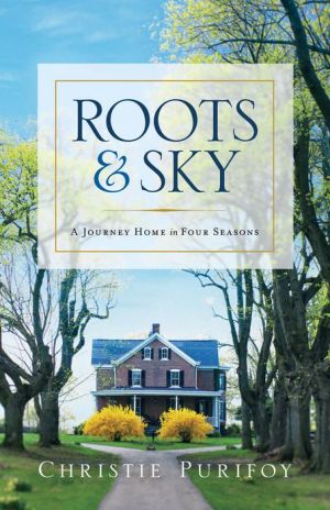 Roots and Sky: A Journey Home in Four Seasons