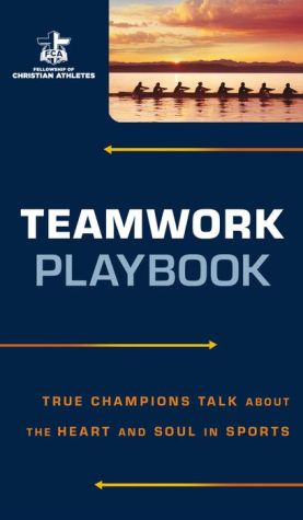 Teamwork Playbook: True Champions Talk about the Heart and Soul in Sports