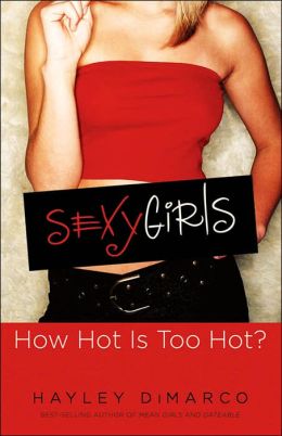 Sexy Girls: How Hot Is Too Hot? Hayley DiMarco