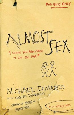 Almost Sex: 9 Signs You Are About to Go Too Far (or already have) Michael DiMarco and Hayley DiMarco