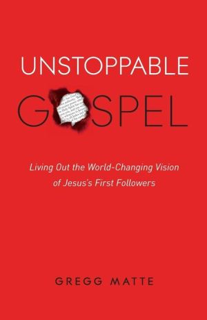 Unstoppable Gospel: Living Out the World-Changing Vision of Jesus's First Followers