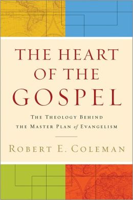 Heart of the Gospel, The: The Theology behind the Master Plan of Evangelism