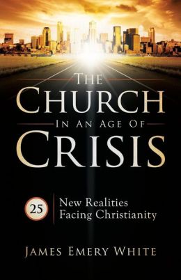 Church in an Age of Crisis, The: 25 New Realities Facing Christianity James Emery White