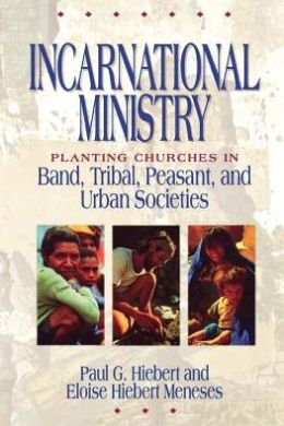 Incarnational Ministry: Planting Churches in Band, Tribal, Peasant, and Urban Societies
