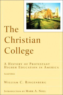 Christian College, The: A History of Protestant Higher Education in America
