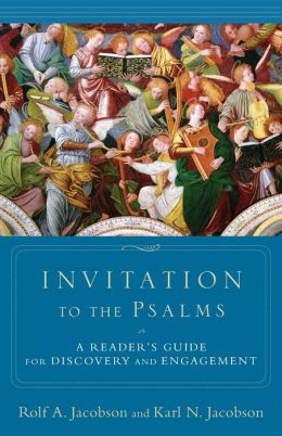 Invitation to the Psalms: A Reader's Guide for Discovery and Engagement Rolf A. Jacobson and Karl Jacobson