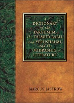 Dictionary of the Targumim, the Talmud Babli and Yerushalmi, and the Midrashic Literature