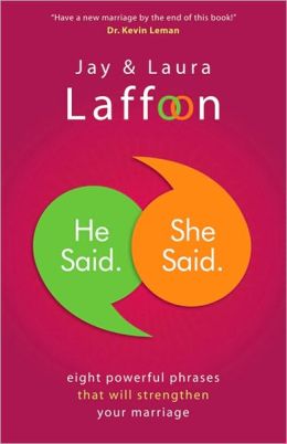 He Said. She Said.: Eight Powerful Phrases That Will Strengthen Your Marriage Laura Laffoon