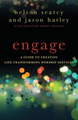 Engage: A Guide to Creating Life-Transforming Worship Services Nelson Searcy, Jennifer Dykes Henson and Jason Hatley