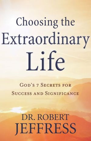 Book Choosing the Extraordinary Life: God's 7 Secrets for Success and Significance