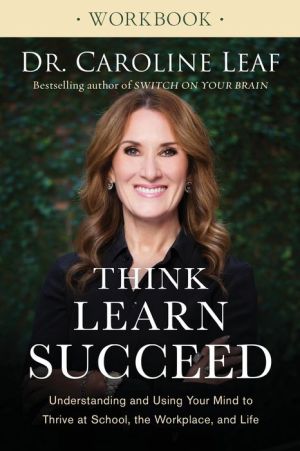 Book Think, Learn, Succeed Workbook: Understanding and Using Your Mind to Thrive at School, the Workplace, and Life