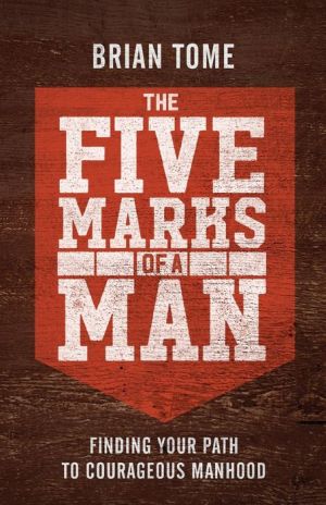 Book The Five Marks of a Man: Finding Your Path to Courageous Manhood