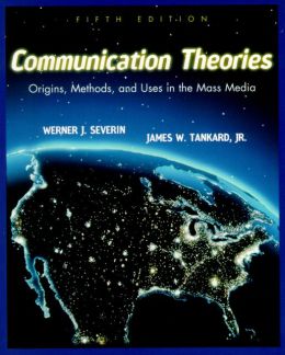 Communication Theories: Origins, Methods and Uses in the Mass Media