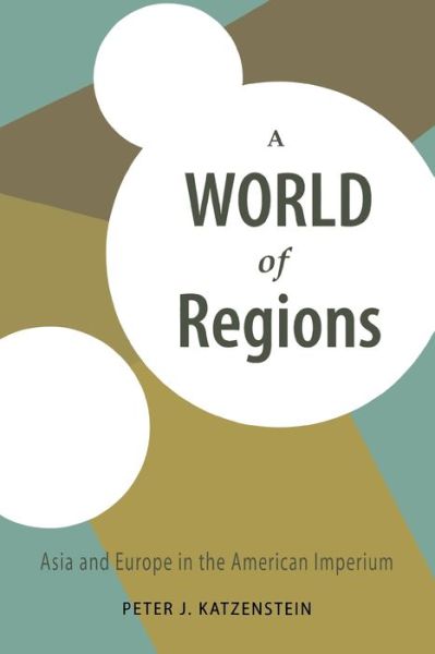 A World of Regions: Asia and Europe in the American Imperium