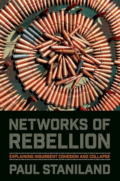 Networks of Rebellion: Explaining Insurgent Cohesion and Collapse