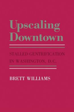 Upscaling Downtown: Stalled Gentrification in Washington, D. C.