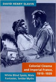 Colonial Cinema and Imperial France, 1919-1939: White Blind Spots, Male Fantasies, Settler Myths
