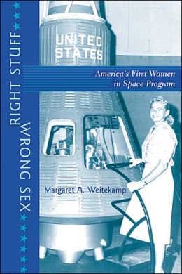 Right Stuff, Wrong Sex: America's First Women in Space Program (Gender Relations in the American Experience Series)
