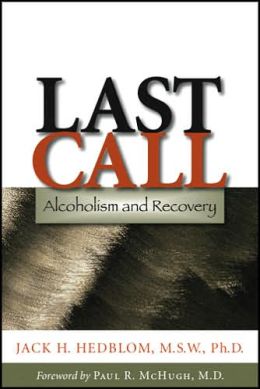 Last Call: Alcoholism and Recovery Jack H. Hedblom and Paul R. McHugh