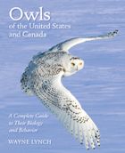Owls of the United States and Canada: A Complete Guide to Their Biology and Behavior Wayne Lynch
