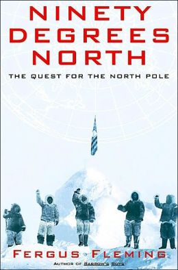 Ninety Degrees North: The Quest for the North Pole