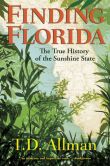 Book Cover Image. Title: Finding Florida:  The True History of the Sunshine State, Author: T. D. Allman