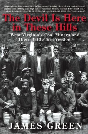 The Devil Is Here in These Hills: West Virginia's Coal Miners and Their Battle for Freedom