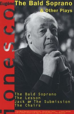 The Bald Soprano & Other Plays: The Lesson, Jack or the Submission, The Chairs