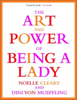 The Art and Power of Being a Lady Noelle Cleary and Dini von Mueffling