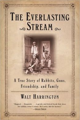 Everlasting Stream: A True Story of Rabbits, Guns, Friendship, and Family