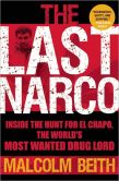 Book Cover Image. Title: The Last Narco:  Inside the Hunt for El Chapo, the World's Most Wanted Drug Lord, Author: Malcolm Beith