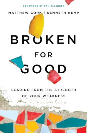 Broken for Good: Leading from the Strength of Your Weakness