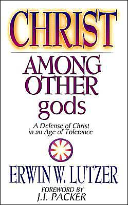 Christ Among Other gods: A Defense of Christ in an Age of Tolerance