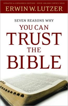 Seven Reasons Why You Can Trust the Bible Erwin W.. Lutzer