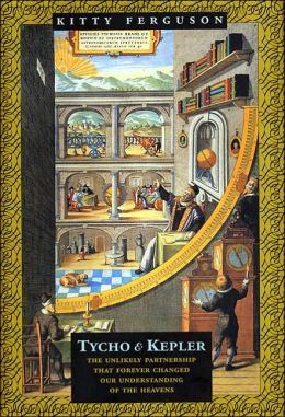 Tycho and Kepler: The Unlikely Partnership That Forever Changed Our Understanding of the Heavens