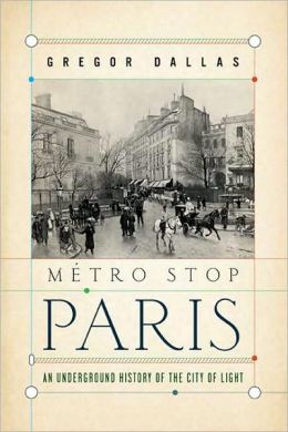 Metro Stop Paris: An Underground History of the City of Light