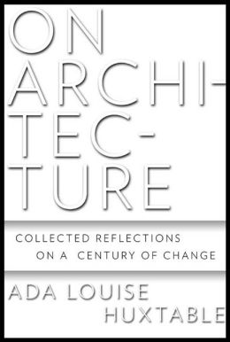 On Architecture: Collected Reflections on a Century of Change