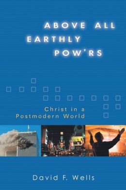 Above All Earthly Pow'rs: Christ in a Postmodern World
