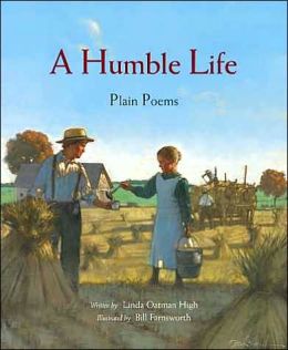 A Humble Life: Plain Poems Linda Oatman High and Bill Farnsworth