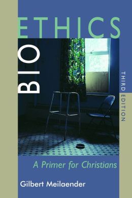 Bioethics: A Primer for Christians, Third Edition Gilbert Meilaender